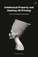 Intellectual Property and Desktop 3D Printing: Law and Digital Innovation 1509974733 Book Cover