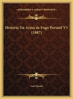 Historia Da Arma De Fogo Portatil V1 (1887) 1167624130 Book Cover