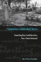 Cemeteries Of Ambivalent Desire: Unearthing Deep South Narratives from a Texas Graveyard 1603440267 Book Cover