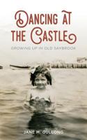 Dancing at the Castle: Growing Up in Old Saybrook 0692064583 Book Cover