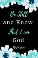 Be Still &Know That I Am God Psalm 46:10: Bible Christian Religious Prayer Journal B0851M28PW Book Cover