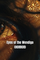 Eyes of the Wendigo (HORROR) B0DSGDGC1B Book Cover