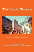 Iconic Warrior : Combat in China, 1900-1901 1956904360 Book Cover