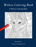 Wolves Coloring Book: A Wolves Coloring Book B084DGFBS3 Book Cover