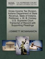 Gross Income Tax Division, Indiana Department of State Revenue, State of Indiana, Petitioner, v. W. B. Conkey U.S. Supreme Court Transcript of Record with Supporting Pleadings 1270351443 Book Cover