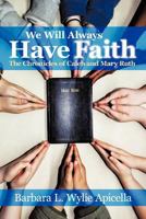 We Will Always Have Faith: The Chronicles of Calebe and Mary Ruth 1463474636 Book Cover