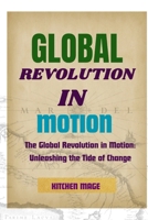 Global Revolution in Motion: The Global Revolution in Motion: Unleashing the Tide of Change B0CVS2NJNF Book Cover