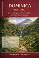 Dominica Hiking Guide 2026-2027: “Seasonal Trails, Hidden Gems & Adventure Routes for Every Hiker” B0GQNNLN9Y Book Cover