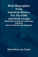 Brief biographies from American history, for the fifth and sixth grades: Required by the syllabus for elementary schools of New York State Education Department 9375364054 Book Cover