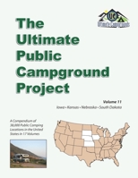 The Ultimate Public Campground Project: Volume 11 - Iowa, Kansas, Nebraska, South Dakota B08BDXM4X4 Book Cover