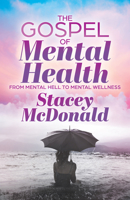 The Gospel of Mental Health: From Mental Hell to Mental Wellness 1631958569 Book Cover