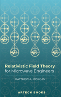 Relativistic Field Theory for Microwave Engineers 168569067X Book Cover