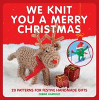 We Knit You a Merry Christmas: 20 Patterns for Festive Handmade Gifts 1908449217 Book Cover