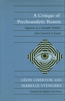A Critique of Psychoanalytic Reason: Hypnosis As a Scientific Problem from Lavoisier to Lacan 0804719500 Book Cover