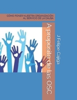 A propósito de las OSC: CÓMO PONER NUESTRA ORGANIZACIÓN AL SERVICIO DE LA CAUSA (OSC y Sociedad Civil) (Spanish Edition) B0858TTSWR Book Cover