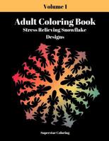 Adult Coloring Book: Stress Relieving Snowflake Designs: Volume 1 1090647697 Book Cover