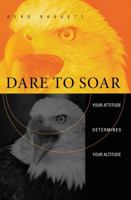 Dare to Soar: Your Attitude Determines Your Altitude B0FJRWH532 Book Cover