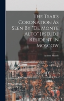 The Tsar's Coronation As Seen By de Monte Alto [pseud.] Resident In Moscow 1018698116 Book Cover