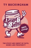 Grape Jelly: The Sticky and Sweet of Faith, Money, and Prosperity B0CK43XDNQ Book Cover