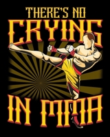 There's No Crying in MMA: Funny There's No Crying in MMA Mixed Martial Arts Training 2020-2021 Weekly Planner & Gratitude Journal (110 Pages, 8" x ... Moments of Thankfulness & To Do Lists 1672838401 Book Cover