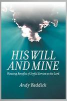His Will and Mine: Pleasing Benefits of Joyful Service to the Lord 1612041701 Book Cover