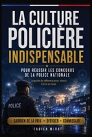 La Culture Policière Indispensable Pour Réussir Les Concours de la Police Nationale: Le guide de référence pour préparer les concours de gardien de la B0H92CFW6J Book Cover