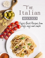 The Italian Cookbook: Classic Quick Recipes from Italy, easy and simple B09SNYBHMG Book Cover