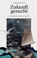 Zukunft gesucht: Mit der Kraft der Krise in eine neue Welt B0BQ5CBLK6 Book Cover