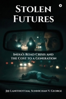 Stolen Futures: India’s Road Crisis and the Cost to a Generation B0GKQ2T1G8 Book Cover