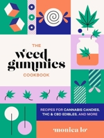 The Weed Gummies Cookbook: Recipes for Cannabis Candies, THC and CBD Edibles, and More 1646043669 Book Cover
