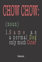 Chow Chow (noun) 1. Same As A Normal Dog Only Much Cuter: Notebook 1658855426 Book Cover