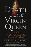 Death and the Virgin: Elizabeth, Dudley and the Mysterious Fate of Amy Robsart