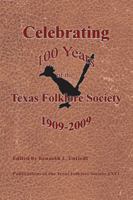 Celebrating 100 Years of the Texas Folklore Society, 1909-2009 1574412779 Book Cover