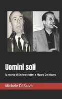 Uomini soli: la morte di Enrico Mattei e Mauro De Mauro (Italian Edition) B0FJRDM5ZP Book Cover
