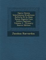 Opera Omnia Selectissima Eruditione Referta Et In Duos Tomos Digesta Cum Indice Captium; Volume 2 0274691558 Book Cover