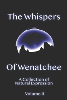 Whispers Of Wenatchee Volume 2: A Collection of Natural Expression 0578649829 Book Cover