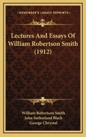 Lectures & essays of William Robertson Smith. Edited by John Sutherland Black and George Chrystal. 1018308288 Book Cover