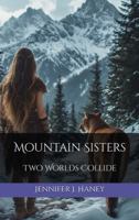 Mountain Sisters: Two Worlds Collide B0H36VD3FK Book Cover