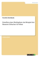 Erstellen eines Mediaplans. Am Beispiel der Brauerei Erbacher & Söhne 3346353834 Book Cover