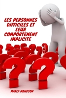 LES PERSONNES DIFFICILES ET LEUR COMPORTEMENT IMPLICITE B0BCD7X9JM Book Cover