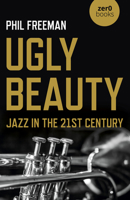 Ugly Beauty: Jazz in the 21st Century 1789046327 Book Cover