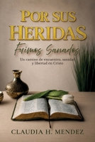 Por Sus Heridas Fuimos Sanados, Un camino de encuentro, sanidad y libertad en Cristo B0H4RKJQ17 Book Cover