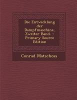 Die Entwicklung Der Dampfmaschine, Zweiter Band. 1293696951 Book Cover