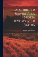 Memorie Per Servire Alla Storia De'voscovi Di Pistoja 1021265853 Book Cover