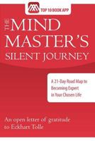 The Mind Master's Silent Journey: A 21-Day Road Map to Becoming Expert in Your Chosen Life 0983495580 Book Cover