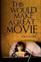 This Would Make a Great Movie 1452850615 Book Cover