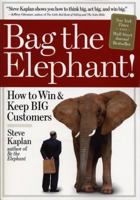 Bag the Elephant!: How to Win and Keep Big Customers 1885167628 Book Cover