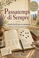 Passatempi di Sempre: Giochi facili per la memoria | Edizione a caratteri grandi per anziani (Racconti in caratteri grandi) (Italian Edition) B0H58XG5RM Book Cover