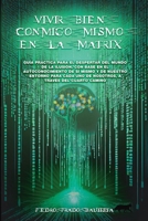 VIVIR BIEN CONMIGO MISMO EN LA MATRIX: Guía práctica para el despertar del mundo de la ilusión con base en el autoconocimiento de sí mismo y de ... a través del cuarto camino (Spanish Edition) B0CPX9SPMJ Book Cover