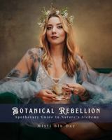 Botanical Rebellion: Apothecary Guide to Nature's Alchemy B0FH59TDC9 Book Cover
